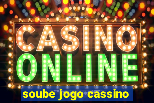 soube jogo cassino